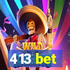 413 bet