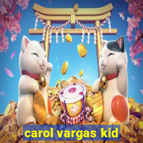 carol vargas kid