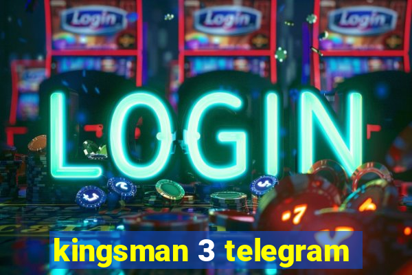 kingsman 3 telegram