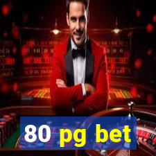 80 pg bet