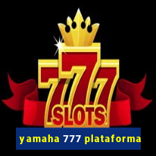 yamaha 777 plataforma