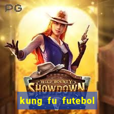 kung fu futebol clube online dublado