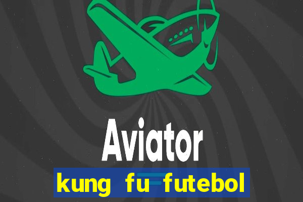 kung fu futebol clube online dublado