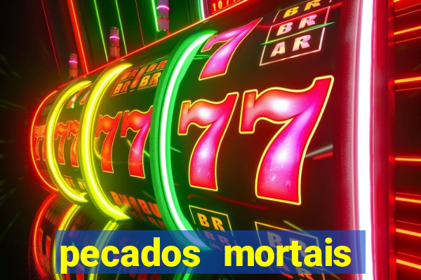 pecados mortais para confessar