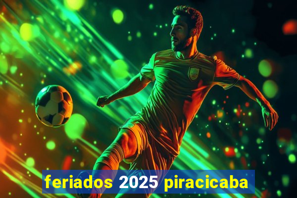 feriados 2025 piracicaba