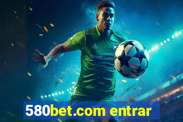 580bet.com entrar