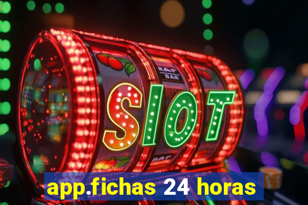 app.fichas 24 horas