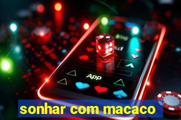 sonhar com macaco