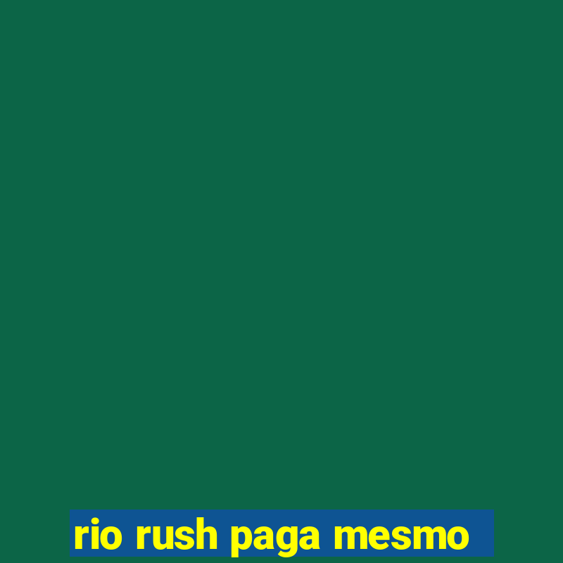 rio rush paga mesmo