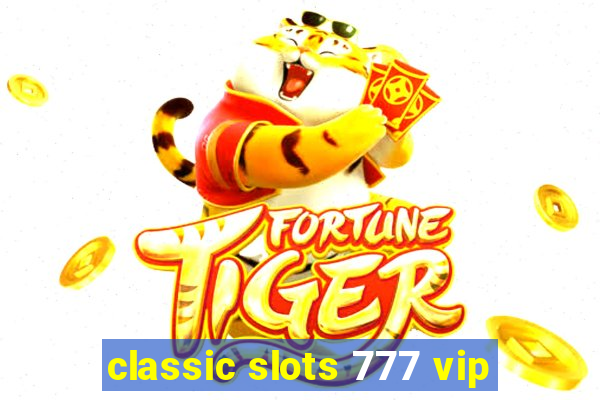 classic slots 777 vip