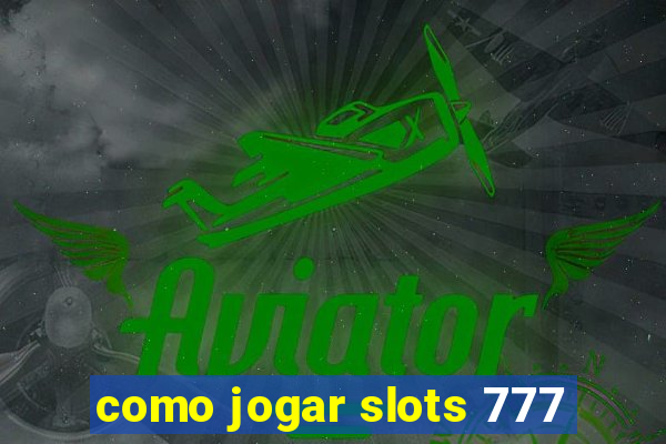 como jogar slots 777