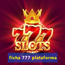 ficha 777 plataforma