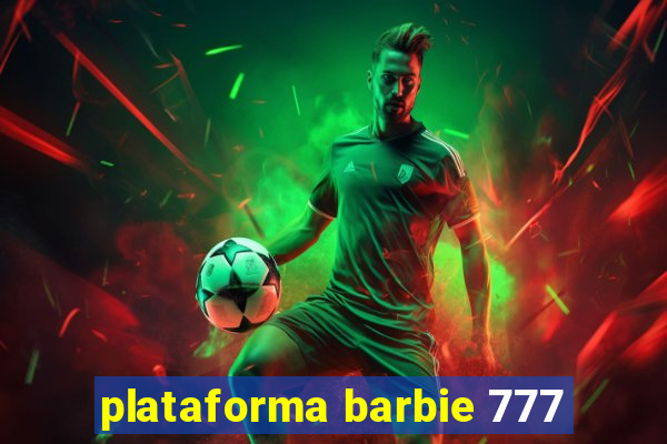 plataforma barbie 777