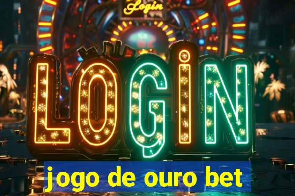 jogo de ouro bet