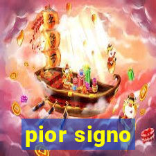 pior signo