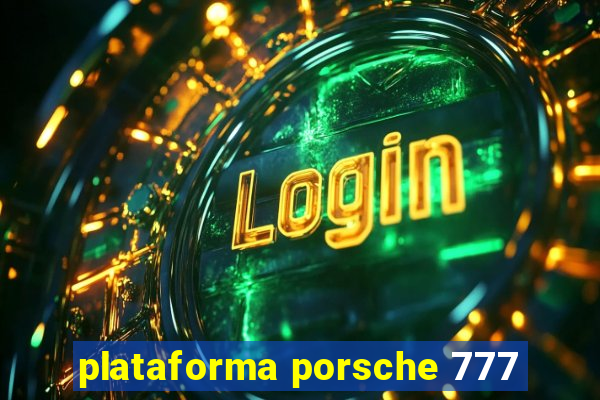 plataforma porsche 777