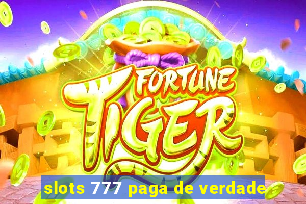 slots 777 paga de verdade