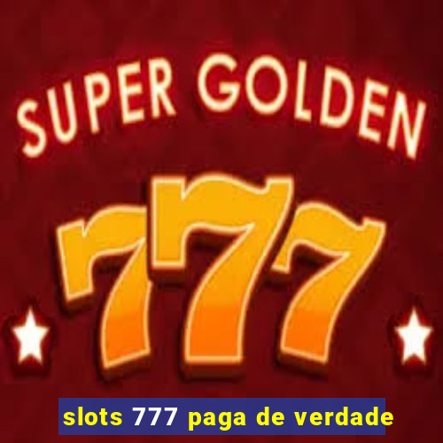 slots 777 paga de verdade