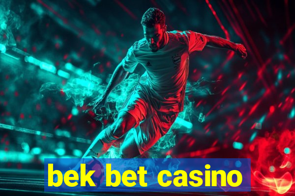 bek bet casino