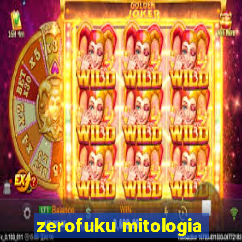 zerofuku mitologia