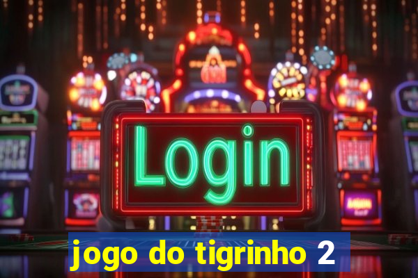 jogo do tigrinho 2