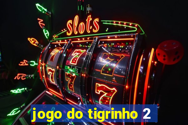 jogo do tigrinho 2