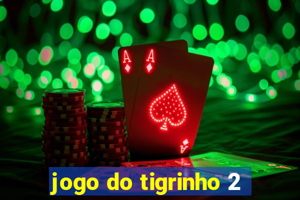 jogo do tigrinho 2