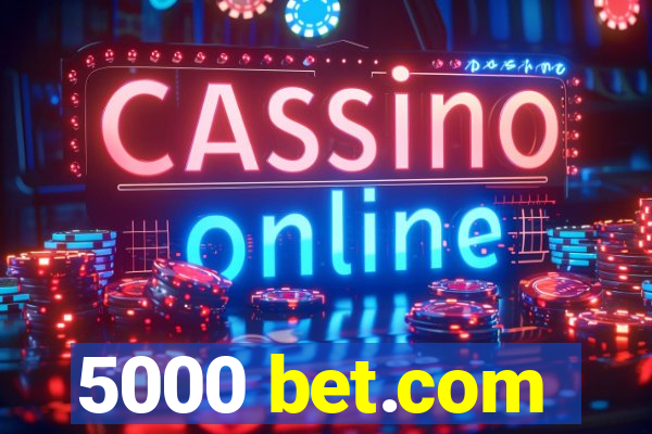 5000 bet.com