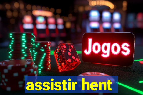 assistir hent