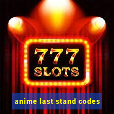 anime last stand codes