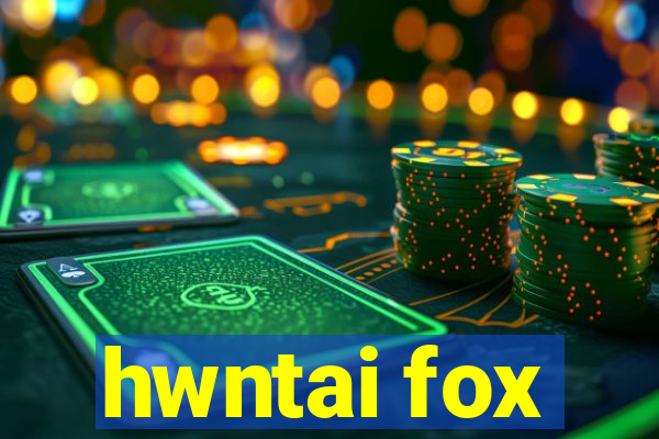 hwntai fox