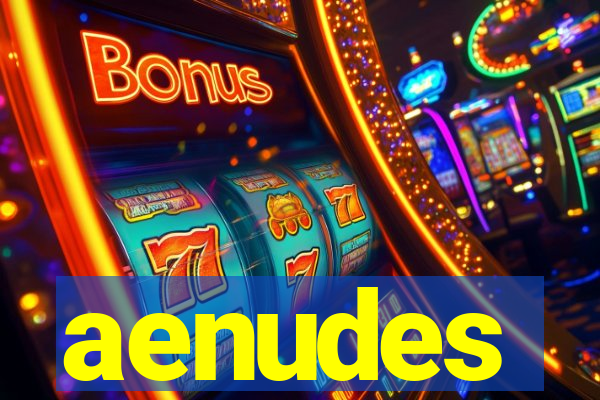 aenudes