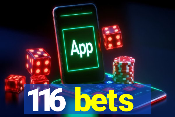 116 bets