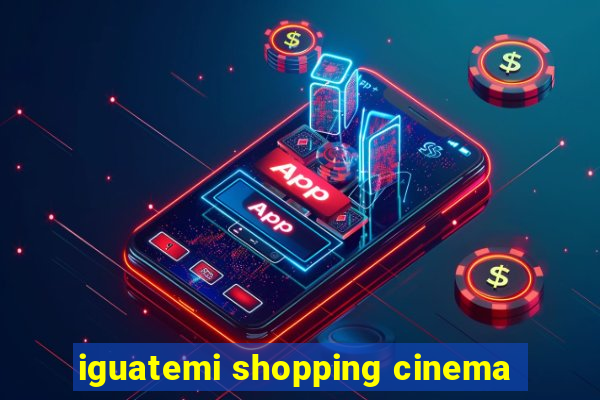 iguatemi shopping cinema