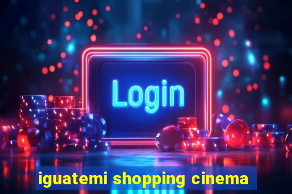 iguatemi shopping cinema