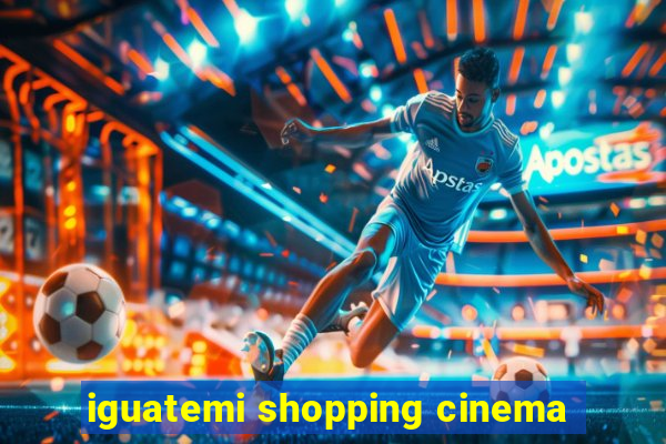 iguatemi shopping cinema