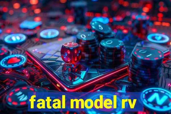 fatal model rv