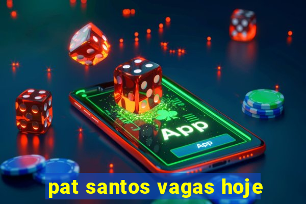 pat santos vagas hoje