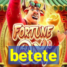 betete