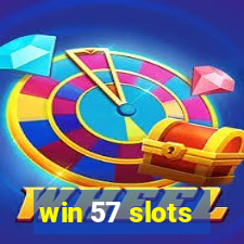 win 57 slots