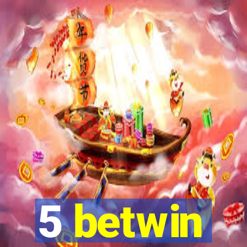 5 betwin