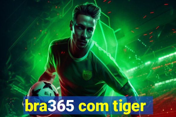 bra365 com tiger