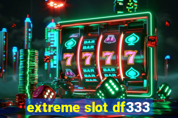 extreme slot df333