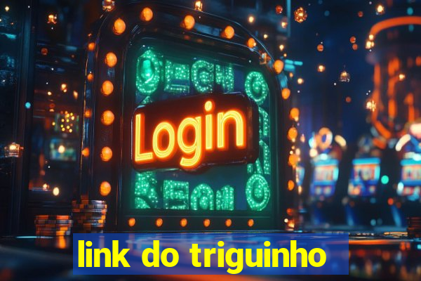 link do triguinho