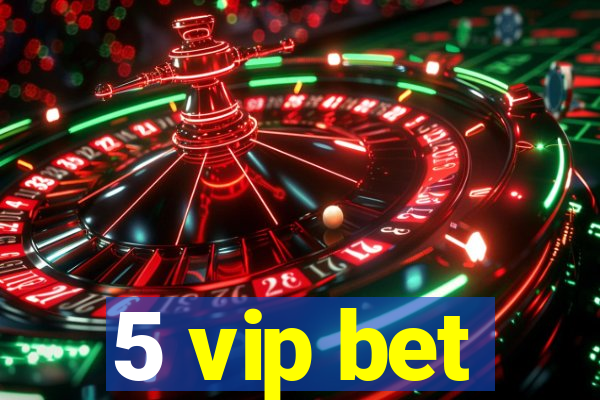 5 vip bet