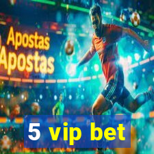 5 vip bet