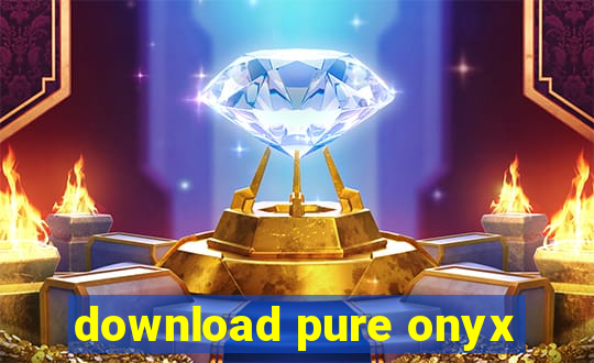 download pure onyx