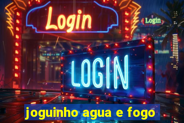 joguinho agua e fogo