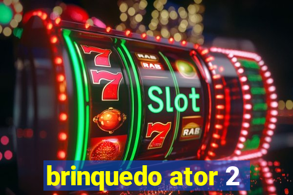 brinquedo ator 2