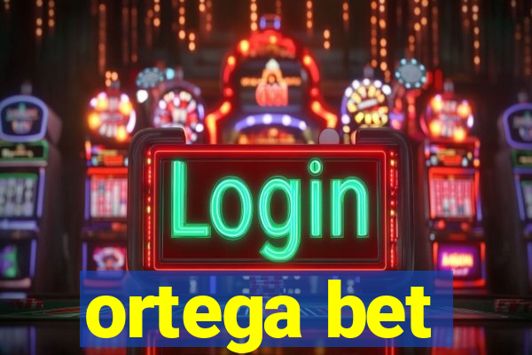 ortega bet